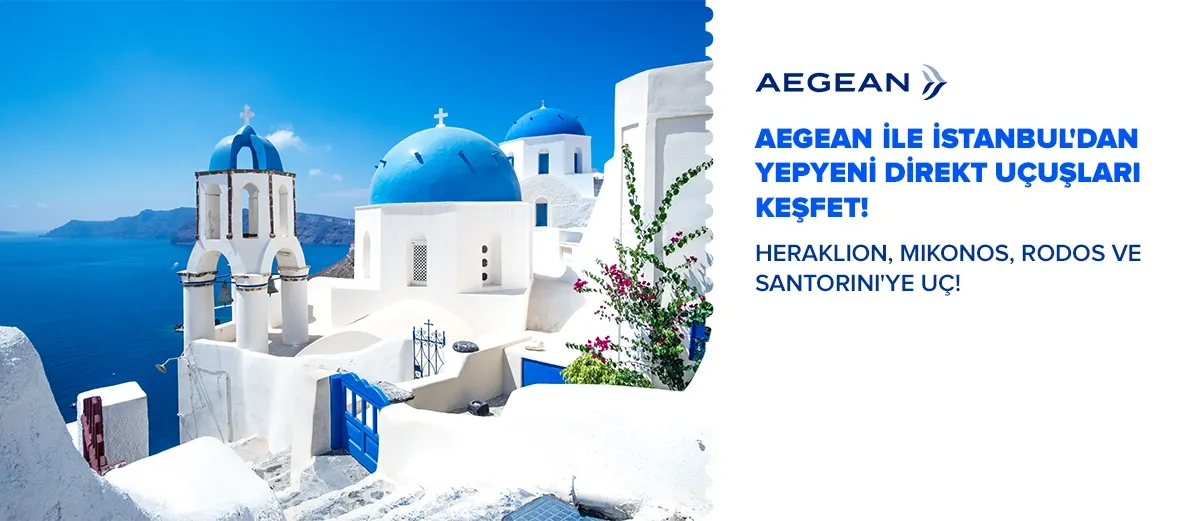 AEGEAN ile İstanbul'dan Yepyeni Direkt Uçuşları Keşfet!