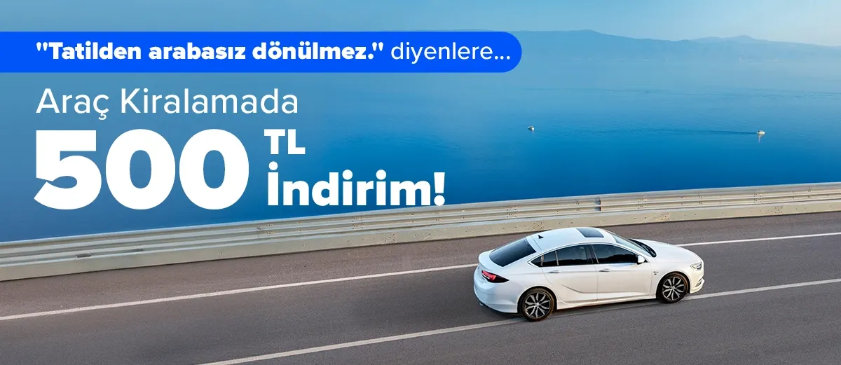 500 TL Araç Kiralama İndirimi Bilet Dükkanı'nda!